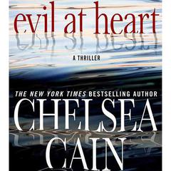 Evil at Heart: A Thriller Audiobook, by Chelsea Cain