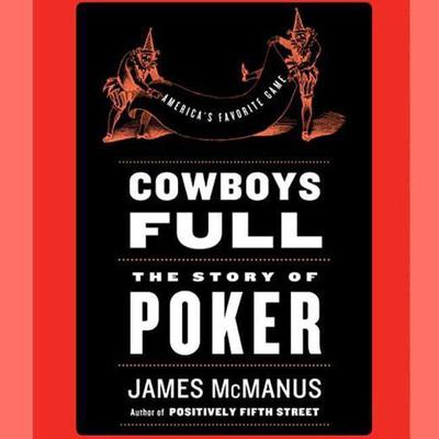 Cowboys Full: The Story of Poker Audiobook, by James McManus