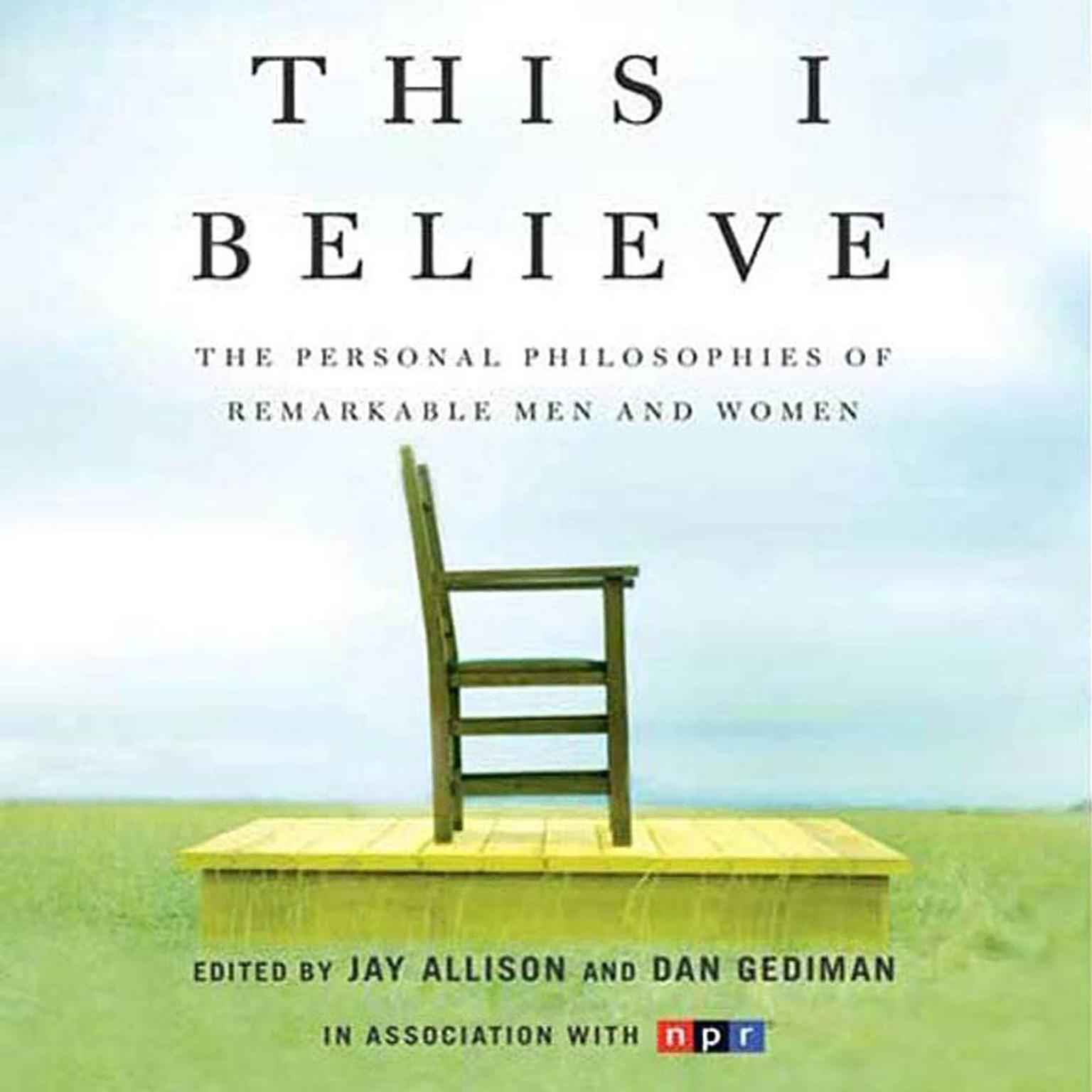 This I Believe (Abridged): The Personal Philosophies of Remarkable Men and Women Audiobook, by Jay Allison