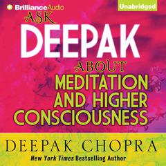 Ask Deepak about Meditation and Higher Consciousness Audiobook, by Deepak Chopra