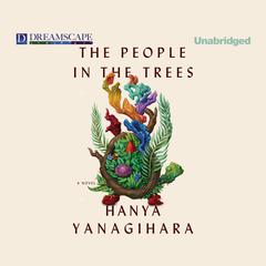 The People in the Trees Audiobook, by Hanya Yanagihara