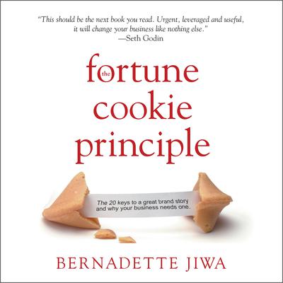 The Fortune Cookie Principle: The 20 Keys to a Great Brand Story and Why Your Business needs One Audiobook, by Bernadette Jiwa
