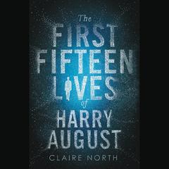 The First Fifteen Lives of Harry August Audiobook, by Claire North