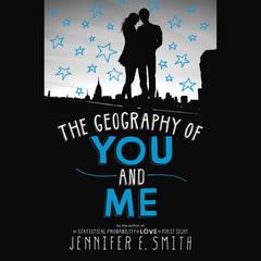 The Geography of You and Me Audiobook, by Jennifer E. Smith