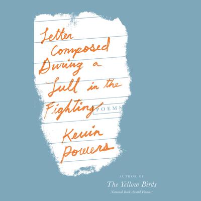 Letter Composed during a Lull in the Fighting: Poems Audiobook, by Kevin Powers