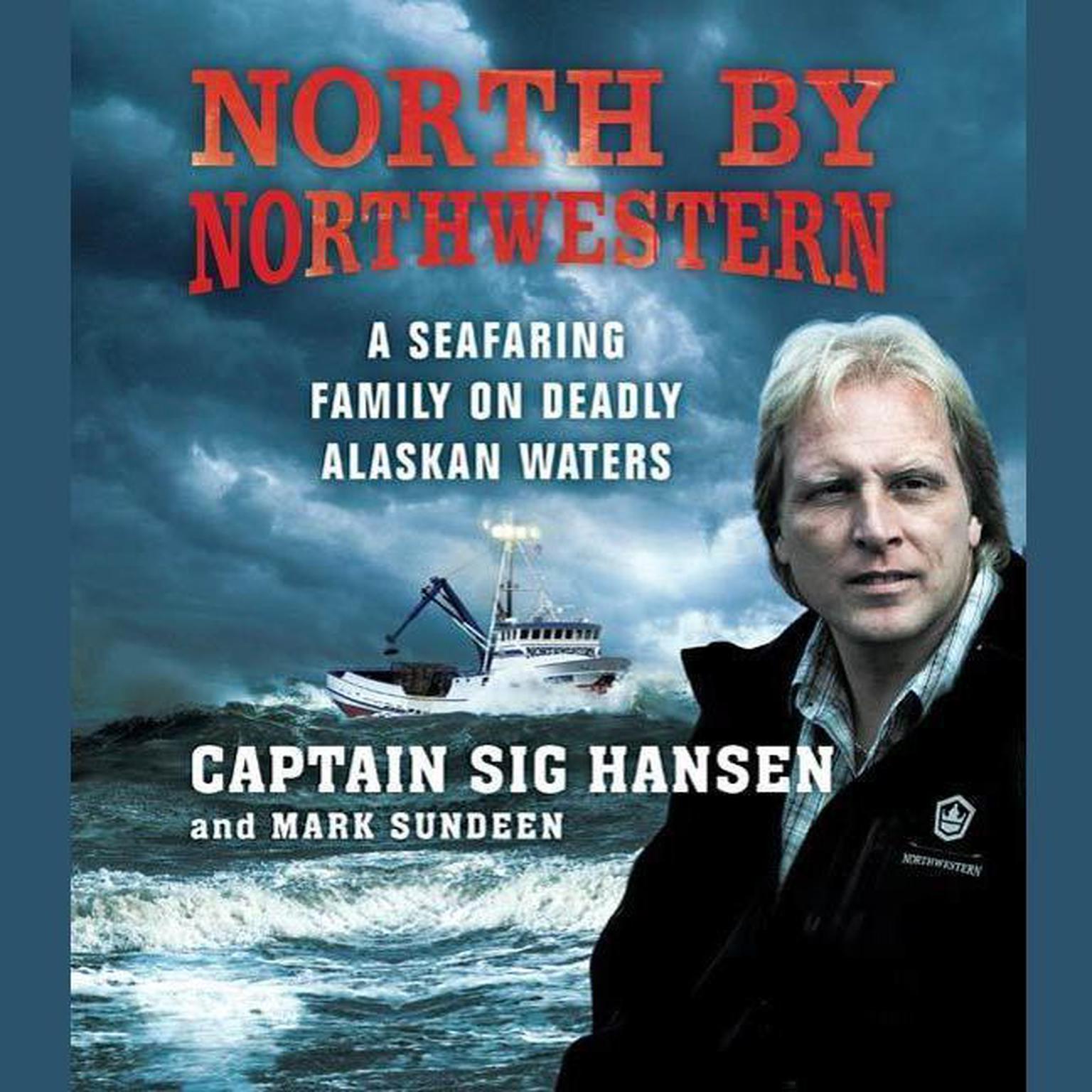 North by Northwestern (Abridged): A Seafaring Family on Deadly Alaskan Waters Audiobook, by Sig Hansen