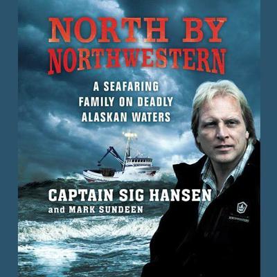 North by Northwestern: A Seafaring Family on Deadly Alaskan Waters Audiobook, by Sig Hansen