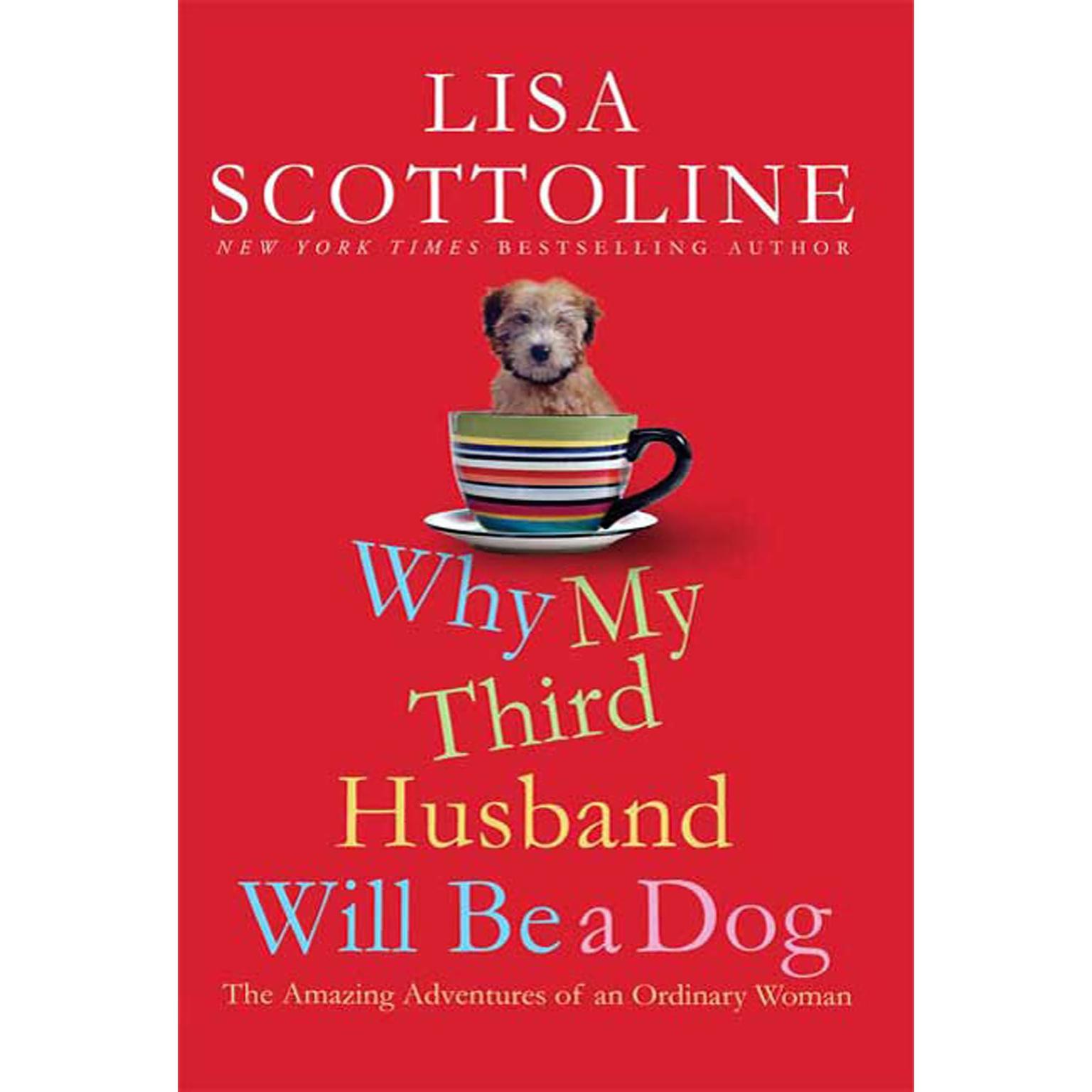 Why My Third Husband Will Be a Dog: The Amazing Adventures of an Ordinary Woman Audiobook, by Lisa Scottoline