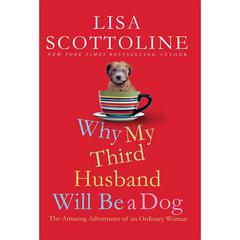 Why My Third Husband Will Be a Dog: The Amazing Adventures of an Ordinary Woman Audiobook, by Lisa Scottoline