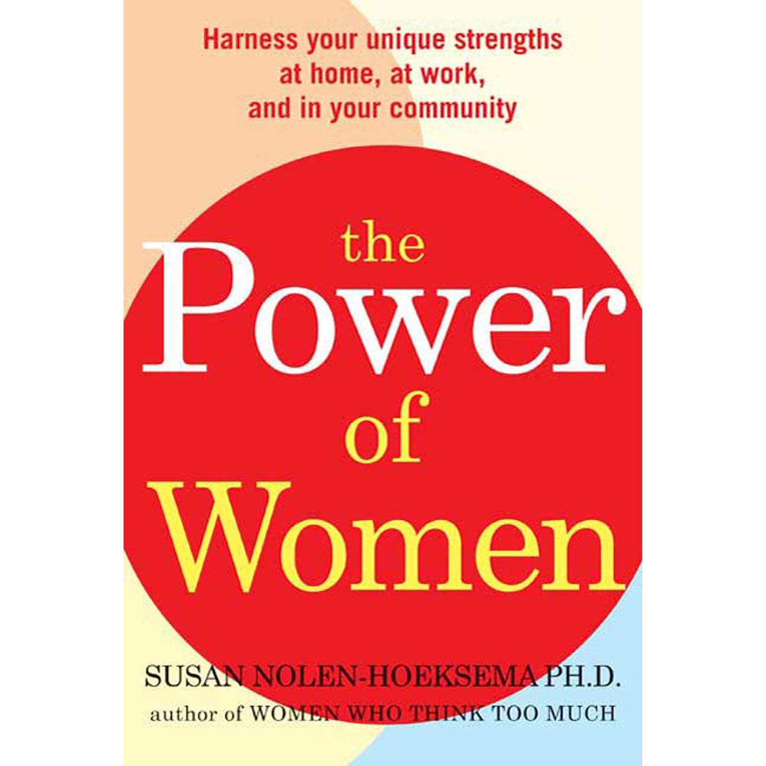 The Power of Women (Abridged): Harness Your Unique Strengths at Home, at Work, and in Your Community Audiobook, by Susan Nolen-Hoeksema