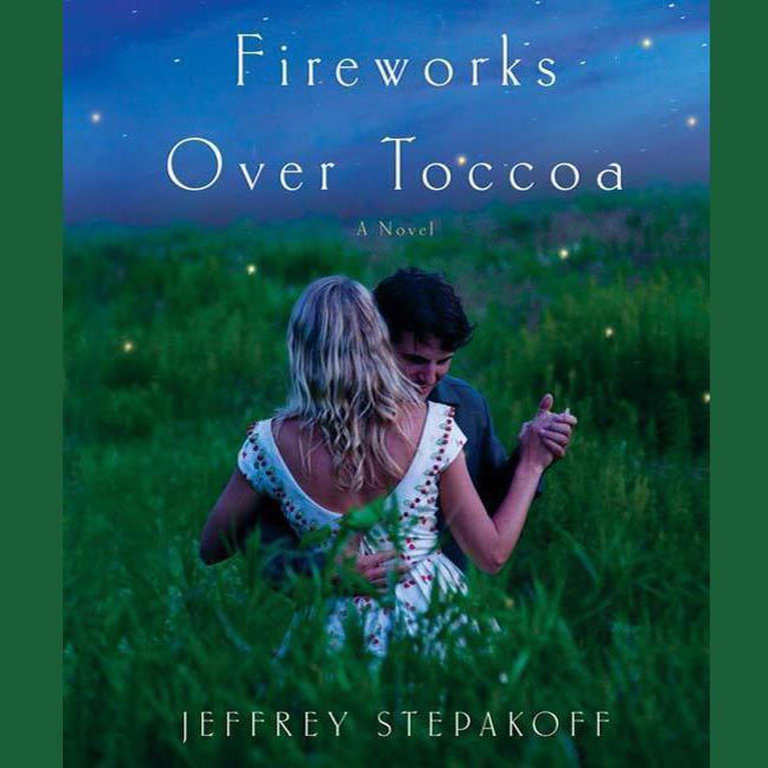 Fireworks Over Toccoa: A Novel Audiobook, by Jeffrey Stepakoff