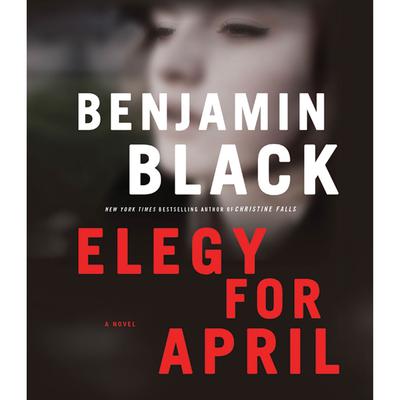 Elegy for April: A Novel Audiobook, by Benjamin Black