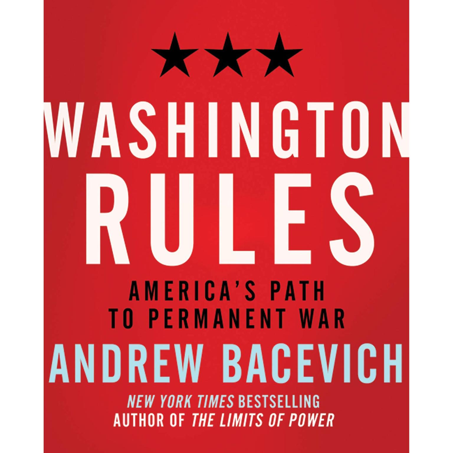 Washington Rules: Americas Path to Permanent War Audiobook, by Andrew J. Bacevich