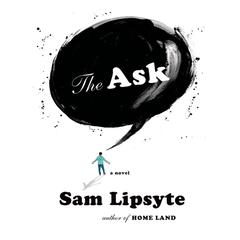 The Ask: A Novel Audiobook, by Sam Lipsyte