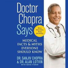 Doctor Chopra Says: Medical Facts and Myths Everyone Should Know Audiobook, by Sanjiv Chopra