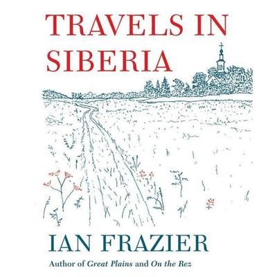 Travels in Siberia Audiobook, by Ian Frazier