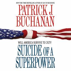 Suicide of a Superpower: Will America Survive to 2025? Audiobook, by Patrick J. Buchanan