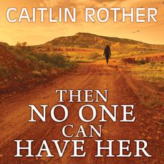 Then No One Can Have Her Audiobook, by Caitlin Rother