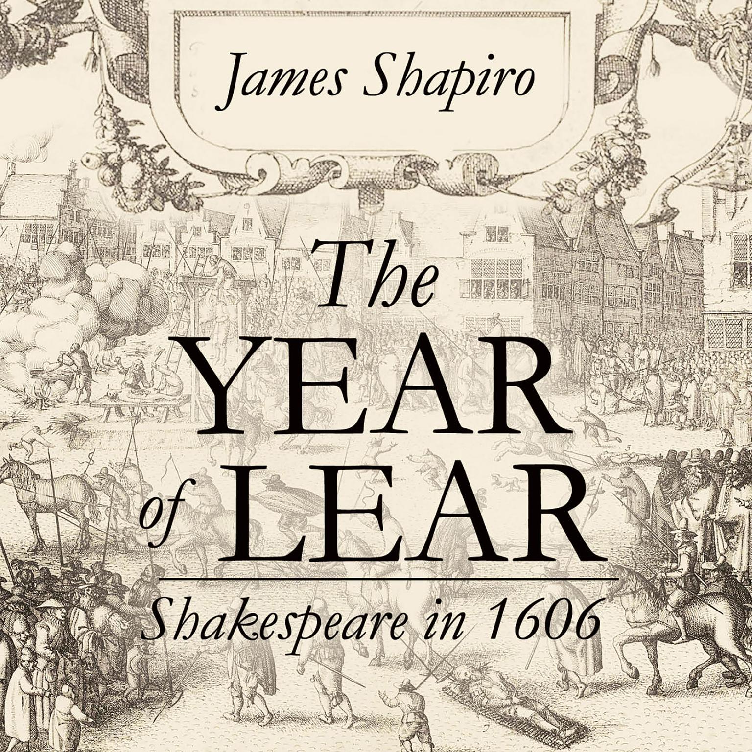 The Year of Lear: Shakespeare in 1606 Audiobook, by James Shapiro