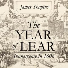 The Year of Lear: Shakespeare in 1606 Audiobook, by 