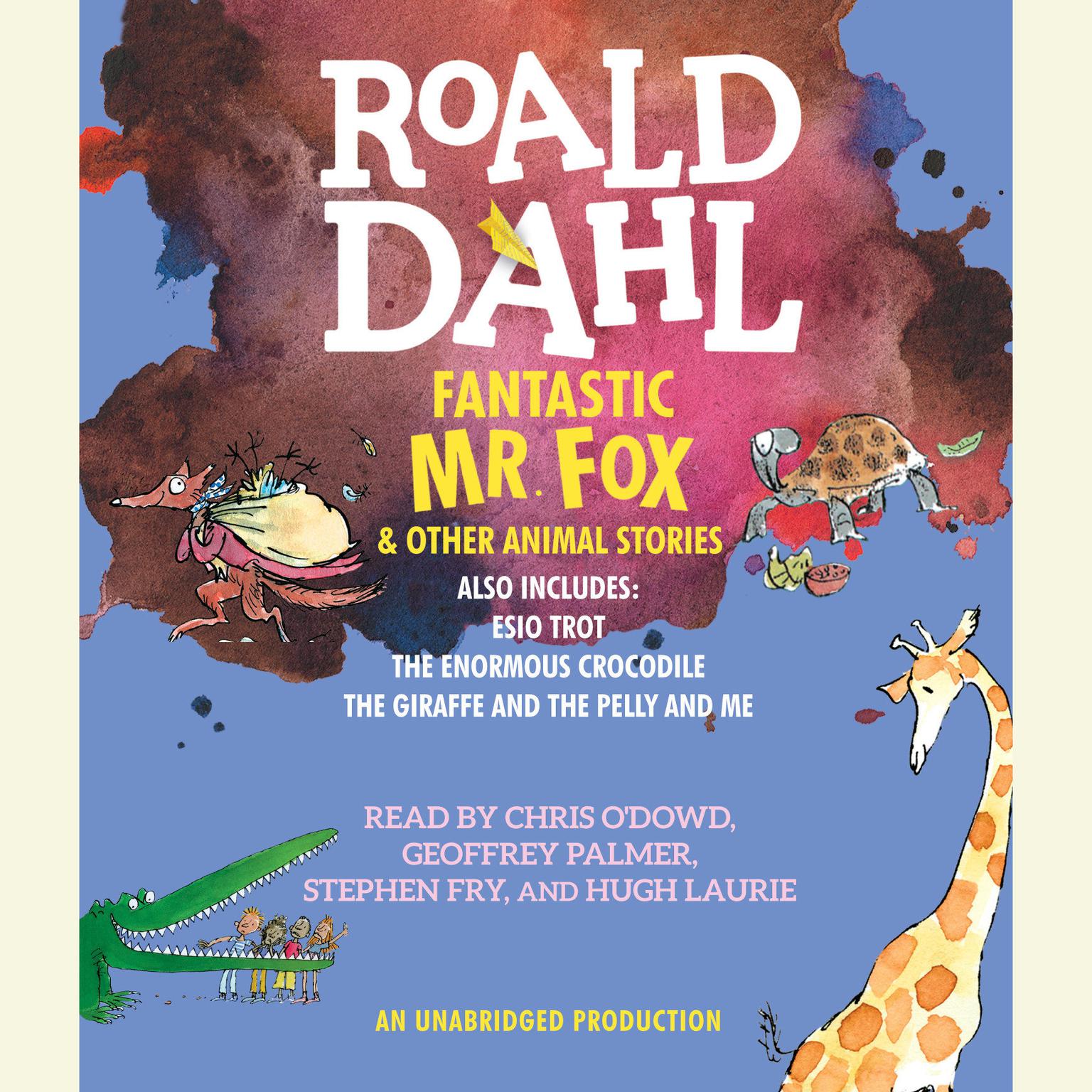 Fantastic Mr. Fox and Other Animal Stories: Includes Esio Trot, The Enormous Crocodile & The Giraffe and the Pelly and Me Audiobook, by Roald Dahl