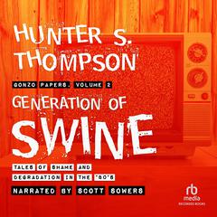 Generation of Swine: Tales of Shame and Degradation in the ’80s Audiobook, by 