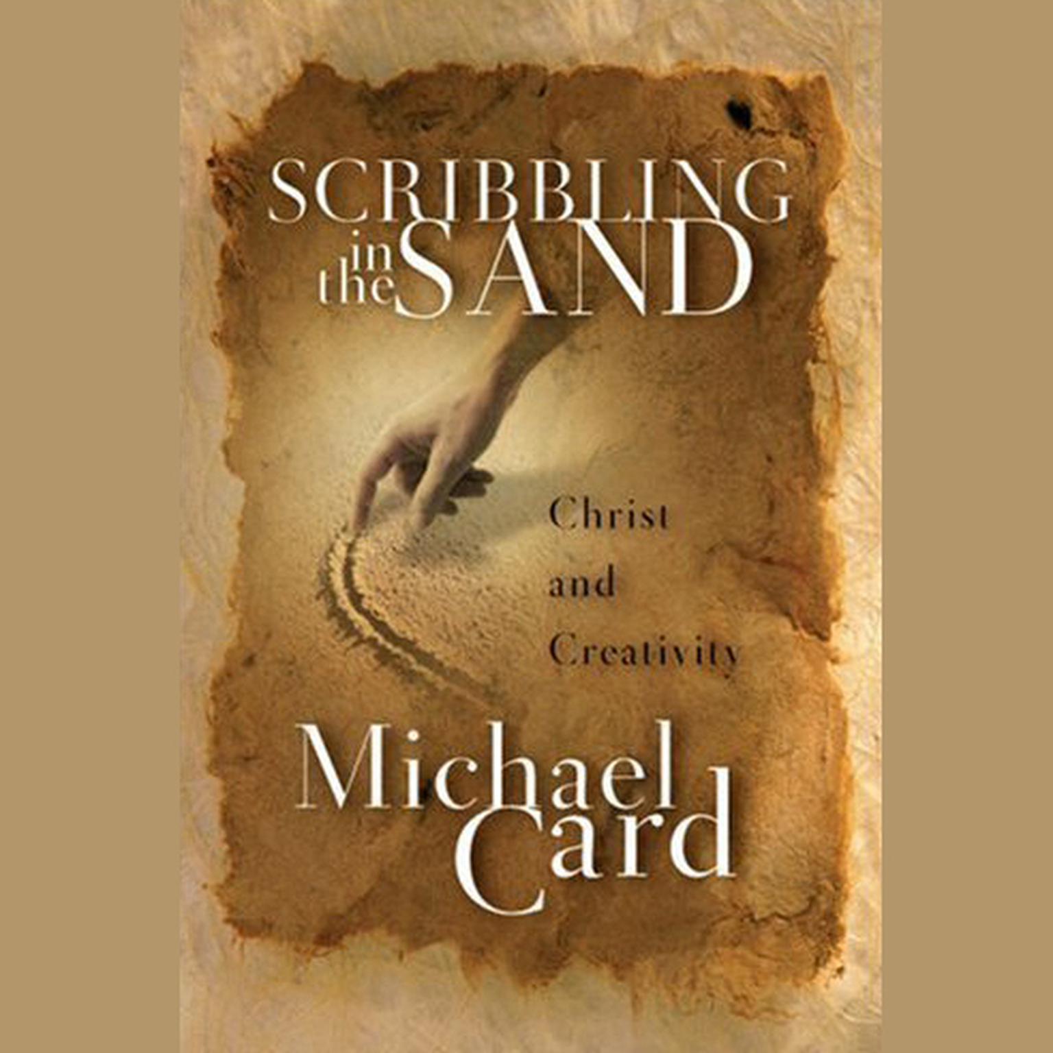 Scribbling in the Sand (Abridged): Christ and Creativity Audiobook, by Michael Card