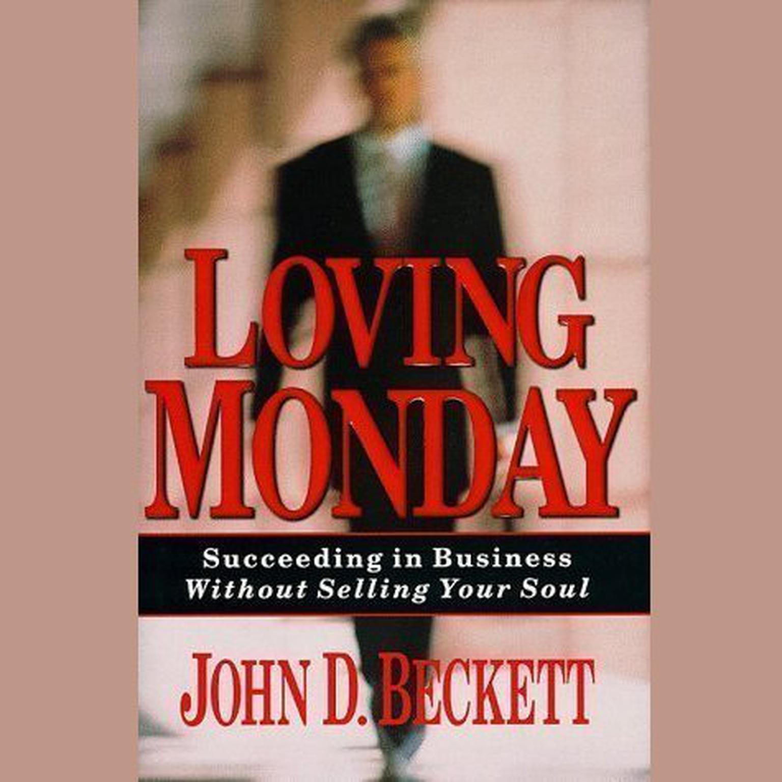 Loving Monday (Abridged): Succeeding in Business Without Selling Your Soul Audiobook, by John D. Beckett