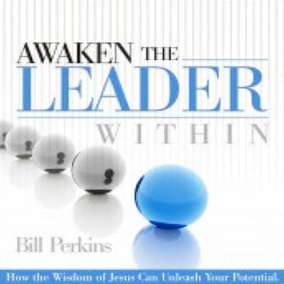 Awaken the Leader Within: How the Wisdom of Jesus Can Unleash Your Full Potential Audiobook, by Bill Perkins