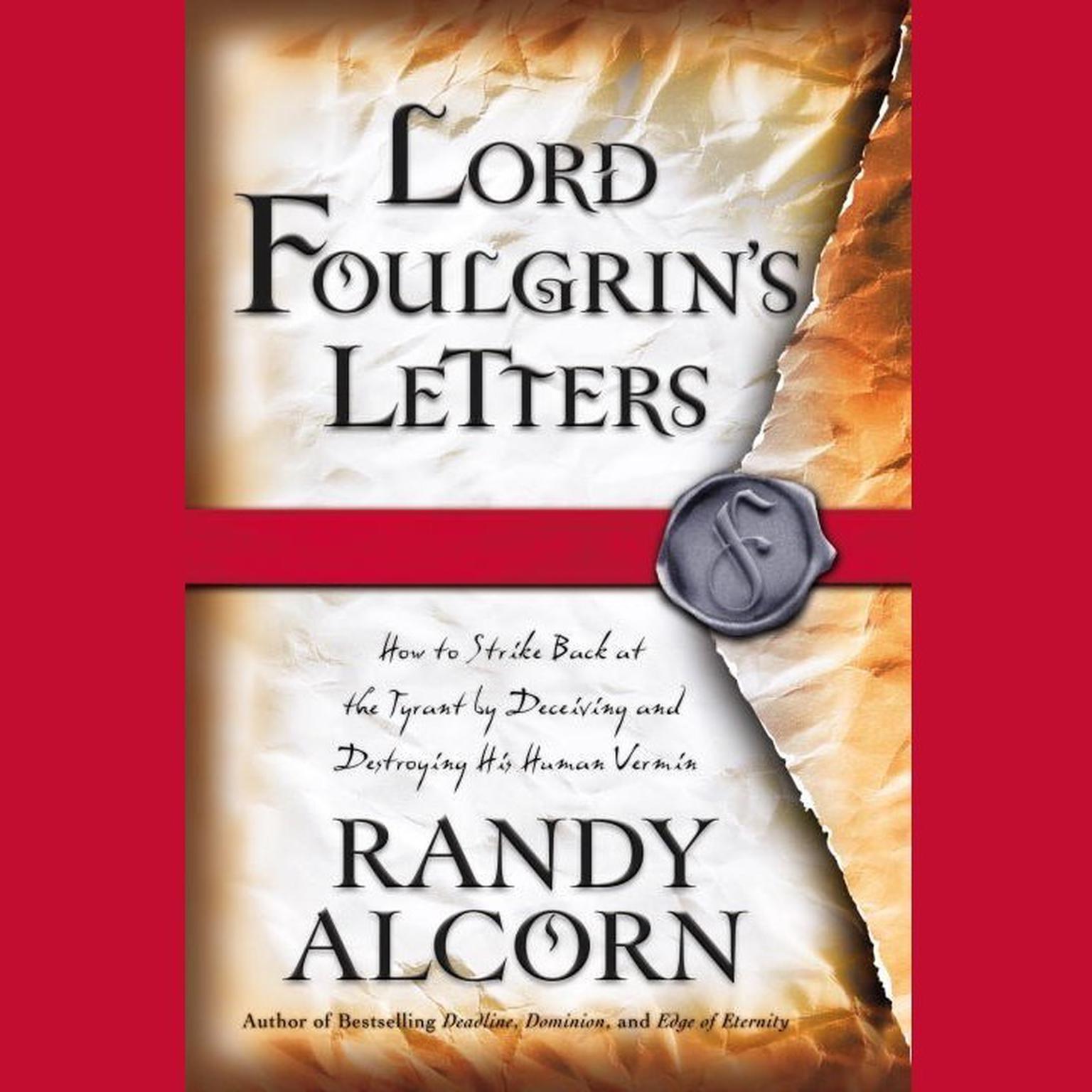 Lord Foulgrins Letters (Abridged): How to Strike Back at the Tyrant by Deceiving and Destroying His Human Vermin Audiobook, by Randy Alcorn
