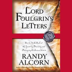 Lord Foulgrins Letters: How to Strike Back at the Tyrant by Deceiving and Destroying His Human Vermin Audiobook, by Randy Alcorn
