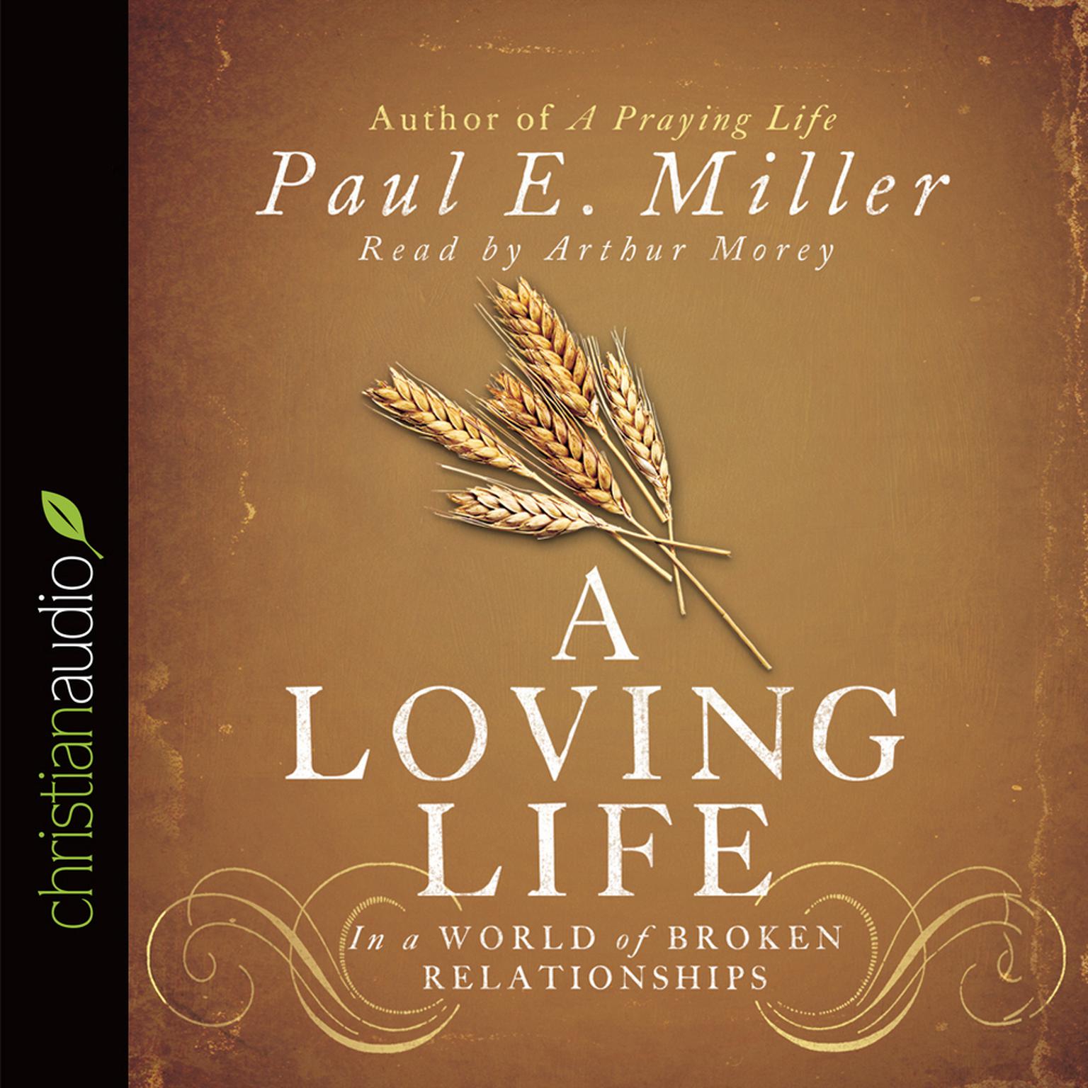 Loving Life: In a World of Broken Relationships Audiobook, by Paul Miller
