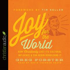 Joy for the World: How Christianity Lost Its Cultural Influence and Can Begin Rebuilding It Audiobook, by Greg Forster