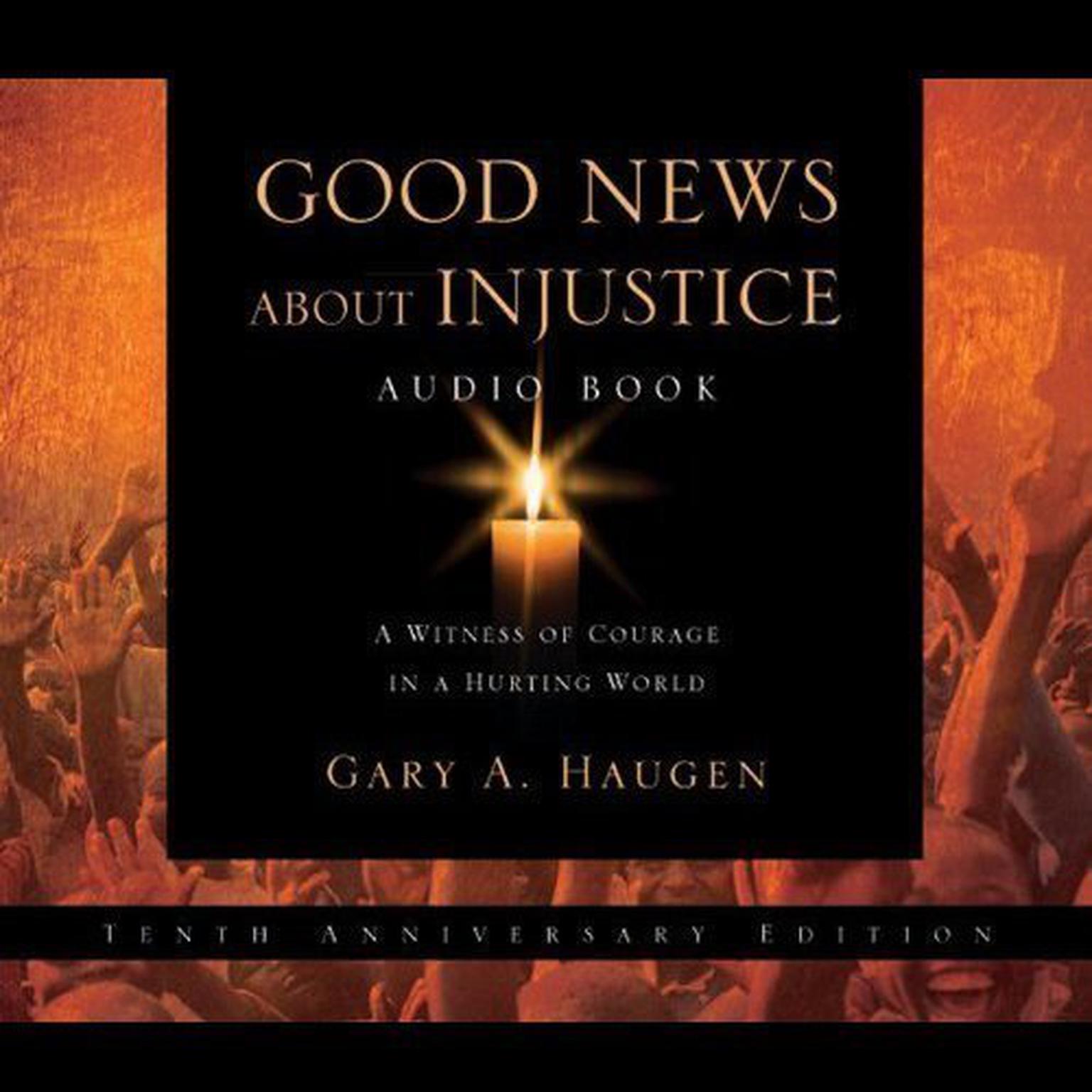 Good News about Injustice (Abridged): A Witness of Courage in a Hurting World Audiobook, by Gary Haugen