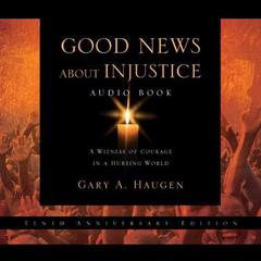Good News about Injustice: A Witness of Courage in a Hurting World Audiobook, by 