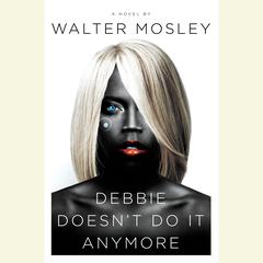 Debbie Doesnt Do It Anymore: A Novel Audiobook, by Walter Mosley