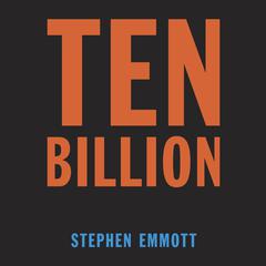 Ten Billion Audiobook, by Stephen Emmott