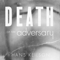 The Death of the Adversary: A Novel Audiobook, by Hans Keilson