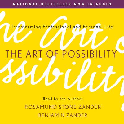The Art of Possibility: Transforming Professional and Personal Life Audiobook, by Rosamund Stone Zander
