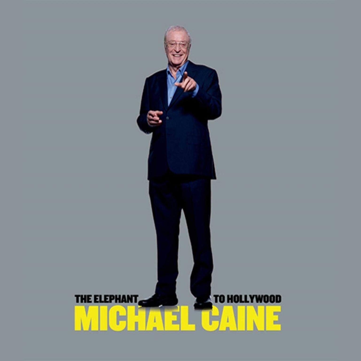 The Elephant to Hollywood (Abridged) Audiobook, by Michael Caine