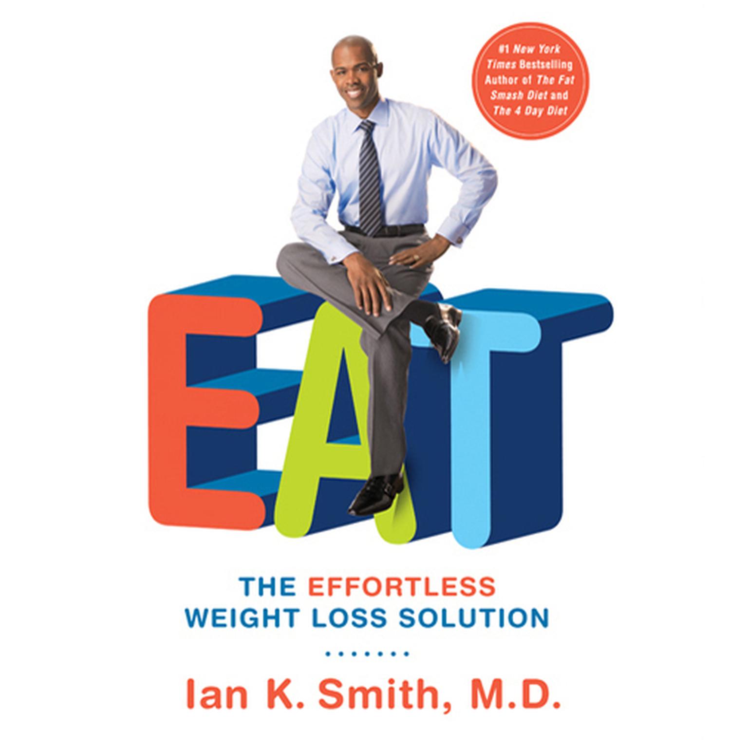 EAT (Abridged): The Effortless Weight Loss Solution Audiobook, by Ian K. Smith