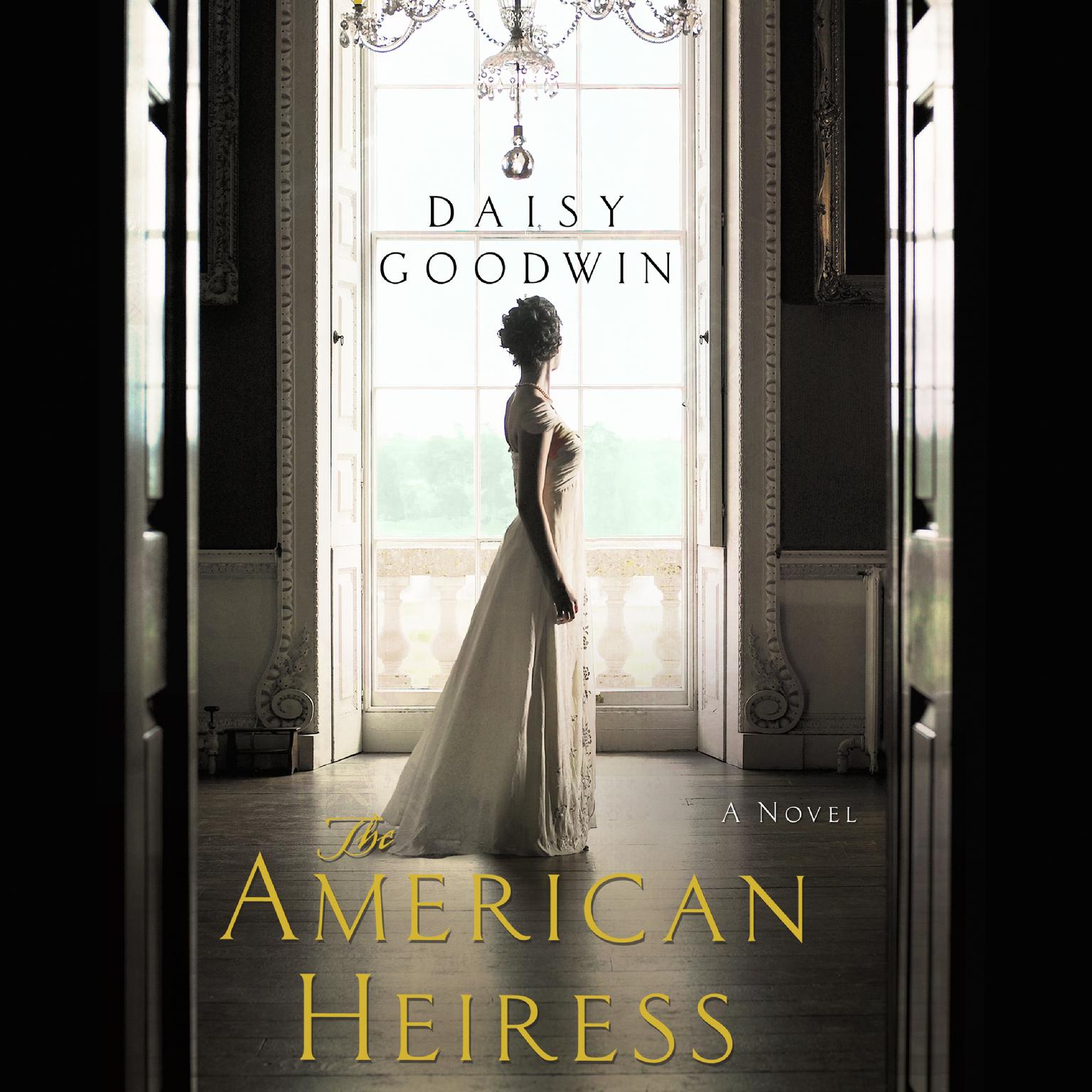 The American Heiress: A Novel Audiobook, by Daisy Goodwin