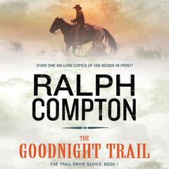 The Goodnight Trail: The Trail Drive, Book 1 Audiobook, by 