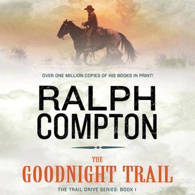 The Goodnight Trail: The Trail Drive, Book 1 Audiobook, by Ralph Compton