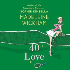 40 Love: A Novel Audiobook, by Madeleine Wickham