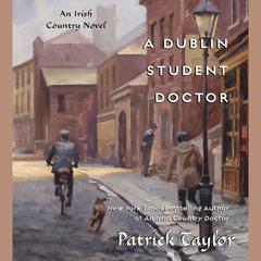 A Dublin Student Doctor: An Irish Country Novel Audiobook, by Patrick Taylor