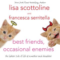 Best Friends, Occasional Enemies: The Lighter Side of Life as a Mother and Daughter Audiobook, by Lisa Scottoline
