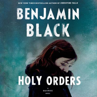 Holy Orders: A Quirke Novel Audiobook, by Benjamin Black