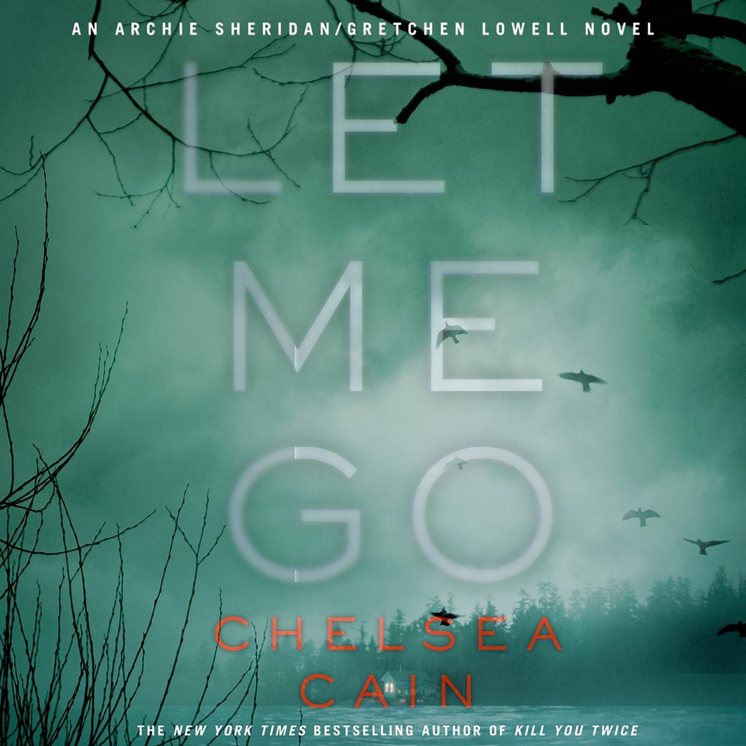 Let Me Go: An Archie Sheridan / Gretchen Lowell Novel Audiobook, by Chelsea Cain
