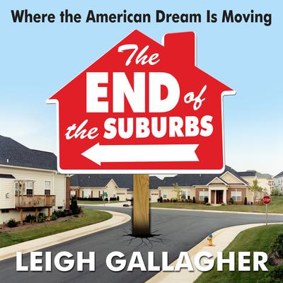 The End the Suburbs: Where the American Dream is Moving Audiobook, by Leigh Gallagher